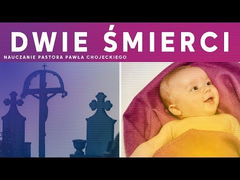 Dwie śmierci. Pastor Paweł Chojecki, Nauczanie, 2022.07.31 - podcast Opracowanie zbiorowe