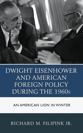 Dwight Eisenhower and American Foreign Policy during the 1960s Filipink Richard M. Jr.
