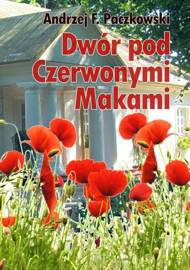 Dwór pod Czerwonymi Makami Paczkowski Andrzej F.