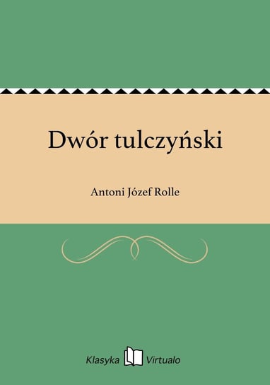 Dwór tulczyński Rolle Antoni Józef