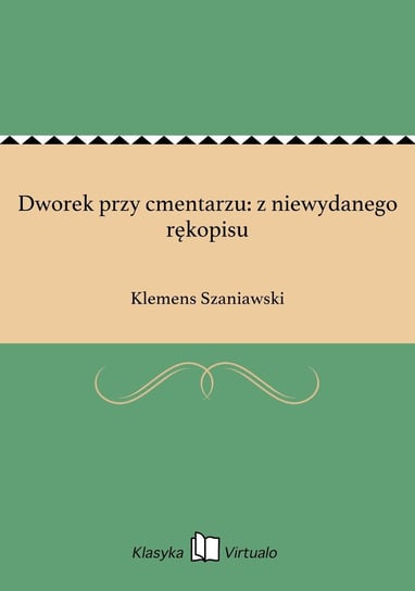 Dworek przy cmentarzu: z niewydanego rękopisu Szaniawski Klemens