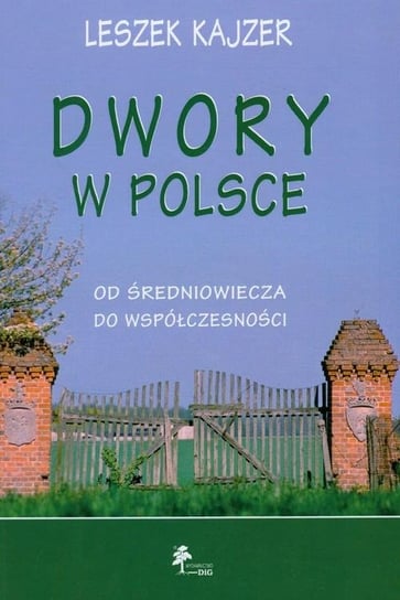 Dwory w Polsce. Od średniowiecza do współczesności Kajzer Leszek