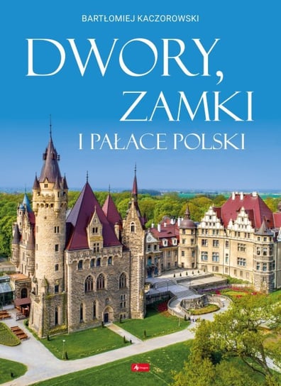 Dwory, zamki i pałace Polski Kaczorowski Bartłomiej