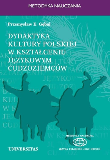 Dydaktyka kultury polskiej w kształceniu językowym cudzoziemców Gębal Przemysław E.