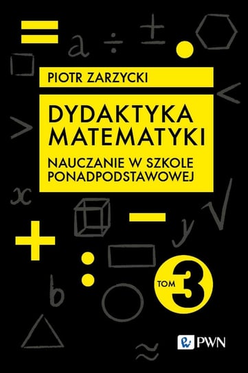 Dydaktyka matematyki. Tom 3 Piotr Zarzycki