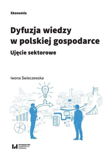 Dyfuzja wiedzy w polskiej gospodarce. Ujęcie sektorowe Świeczewska Iwona