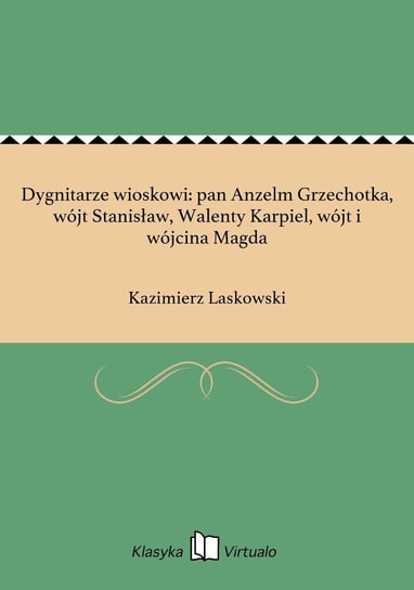 Dygnitarze wioskowi: pan Anzelm Grzechotka, wójt Stanisław, Walenty Karpiel, wójt i wójcina Magda Laskowski Kazimierz