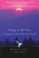 Dying to Be Free: A Healing Guide for Families After a Suicide Cobain Beverly, Larch Jean