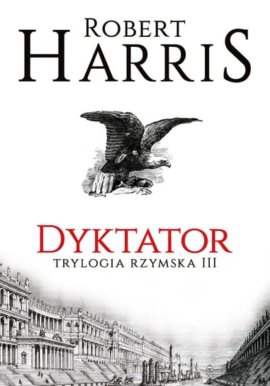 Dyktator. Trylogia rzymska. Tom 3 Harris Robert