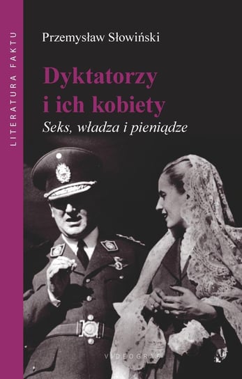 Dyktatorzy i ich kobiety. Seks, władza i pieniądze Słowiński Przemysław
