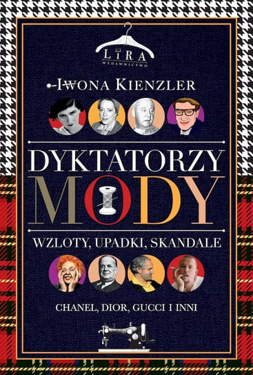 Dyktatorzy mody. Wzloty, upadki, skandale Kienzler Iwona