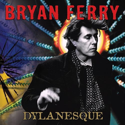 Dylanesque Bryan Ferry