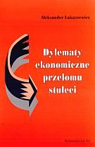 Dylematy Ekonomiczne Przełomu Stuleci Łukaszewicz Aleksander