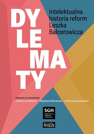 Dylematy. Intelektualna historia reform Leszka Balcerowicza Jacek Luszniewicz, Morawski Wojciech, Zawistowski Andrzej