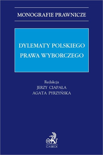 Dylematy polskiego prawa wyborczego Pyrzyńska Agata, Ciapała Jerzy