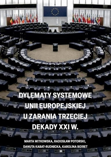 Dylematy systemowe Unii Europejskiej u zarania trzeciej dekady XXI w. - ebook PDF Witkowska Marta, Kabat-Rudnicka Danuta, Potorski Radosław, Karolina Boiret