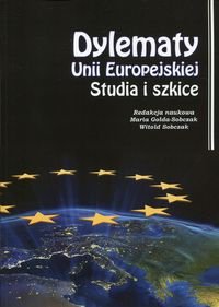 Dylematy Unii Europejskiej. Studia i szkice Opracowanie zbiorowe