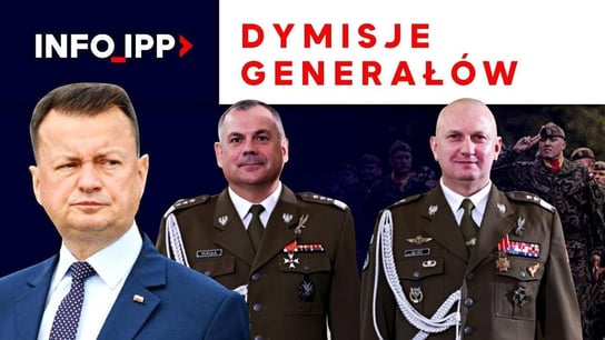 Dymisje generałów | Info IPP TV - Idź Pod Prąd Nowości - podcast Opracowanie zbiorowe