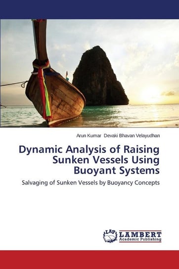 Dynamic Analysis of Raising Sunken Vessels Using Buoyant Systems Devaki Bhavan Velayudhan Arun Kumar