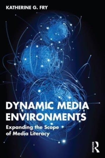 Dynamic Media Environments: Expanding the Scope of Media Literacy Taylor & Francis Ltd.