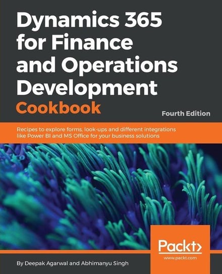 Dynamics 365 for Finance and Operations Development Cookbook - Fourth Edition Deepak Agarwal