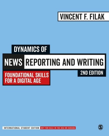 Dynamics of News Reporting and Writing - International Student Edition: Foundational Skills for a Di Vincent F. Filak