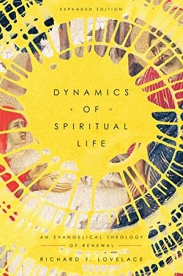Dynamics of Spiritual Life: An Evangelical Theology of Renewal Richard F. Lovelace