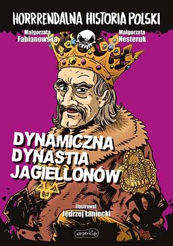 Dynamiczna dynastia Jagiellonów. Horrrendalna historia Polski Fabianowska Małgorzata, Nesteruk Małgorzata