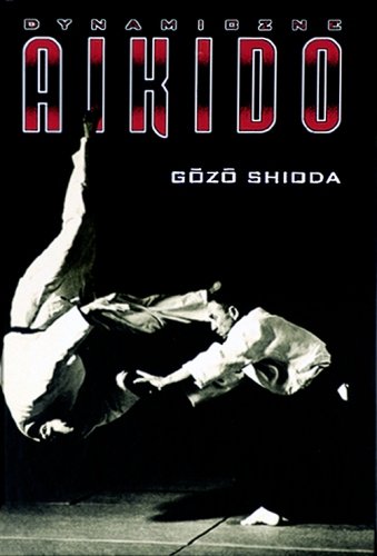 Dynamiczne Aikido Shioda Gozo