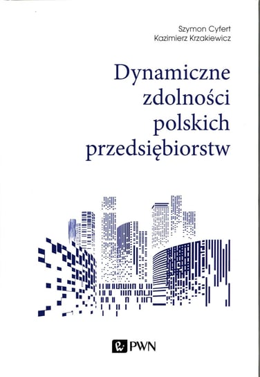 Dynamiczne zdolności polskich przedsiębiorstw Cyfert Szymon, Krzakiewicz Kazimierz