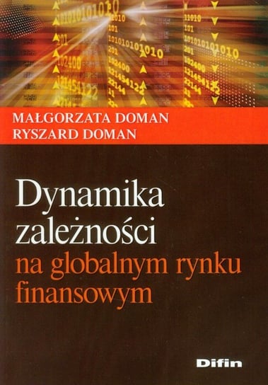 Dynamika zależności na globalnym rynku finansowym Doman Małgorzata, Doman Ryszard