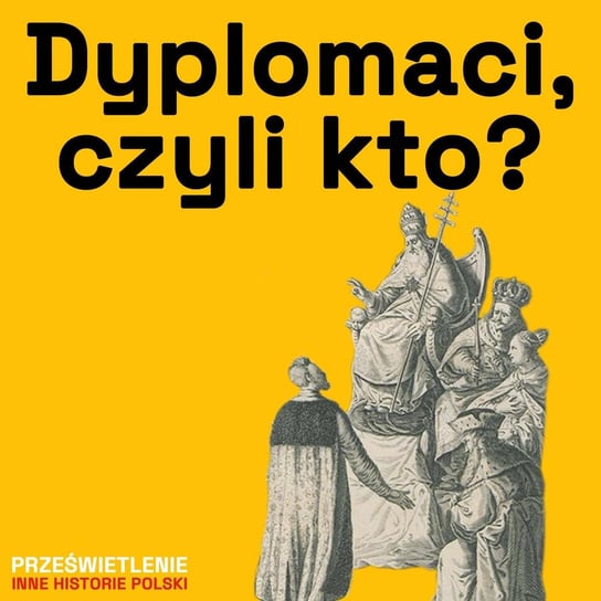 Dyplomacja w dawnej Rzeczpospolitej - podcast Muzeum Historii Polski