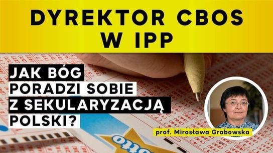 Dyrektor CBOS w IPP: Jak Bóg poradzi sobie z sekularyzacją Polski? | Mirosława Grabowska - Idź Pod Prąd Nowości - podcast Opracowanie zbiorowe