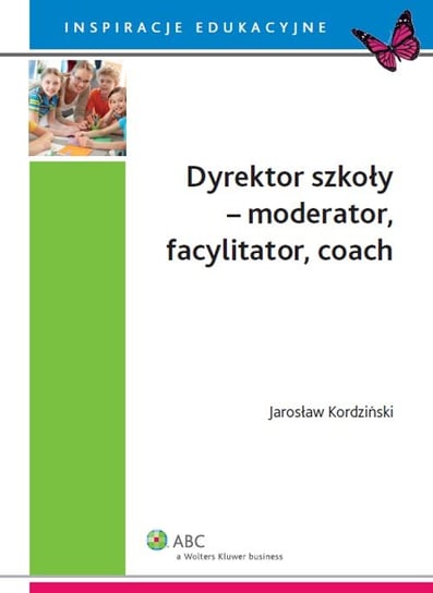 Dyrektor szkoły - moderator, facylitator, coach Kordziński Jarosław