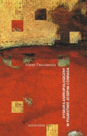 Dyskurs antropologiczny w pisarstwie Josepha Conrada Pacukiewicz Marek