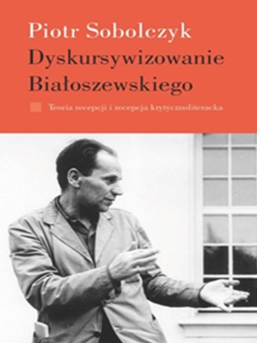 Dyskursywizowanie Białoszewskiego Sobolczyk Piotr