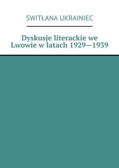Dyskusje literackie we Lwowie w latach 1929-1939 Ukrainiec Switłana