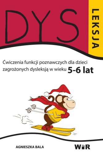 Dysleksja. Ćwiczenia funkcji poznawczych dla dzieci zagrożonych dysleksją w wieku 5-6 lat Bala Agnieszka