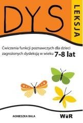 Dysleksja. Ćwiczenia funkcji poznawczych dla dzieci zagrożonych dysleksją w wieku 7-8 lat Bala Agnieszka