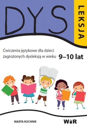 Dysleksja. Ćwiczenia językowe dla dzieci zagrożonych dysleksją w wieku 9-10 lat Kuchnik Marta