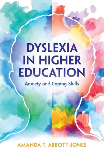 Dyslexia in Higher Education Anxiety and Coping Skills Amanda T. Abbott-Jones