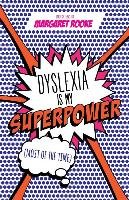 Dyslexia is My Superpower (Most of the Time) Rooke Margaret