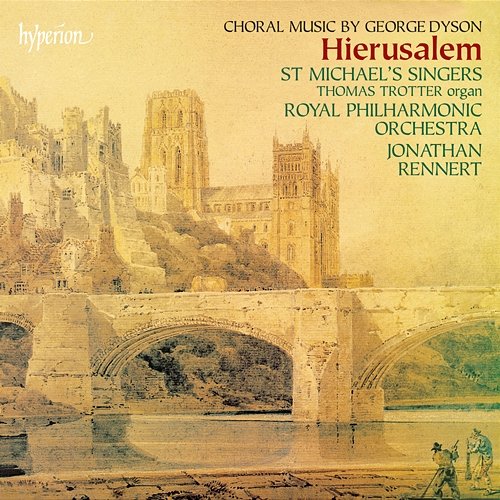 Dyson: Hierusalem & Other Choral Works Royal Philharmonic Orchestra, Jonathan Rennert, St. Michael's Singers