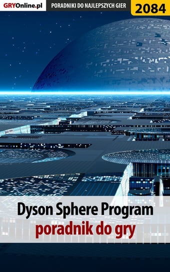 Dyson Sphere Program. Poradnik do gry Adamus Agnieszka aadamus