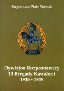 Dywizjon rozpoznawczy 10 Brygady kawalerii 1938-1939 Nowak Piotr Eugeniusz
