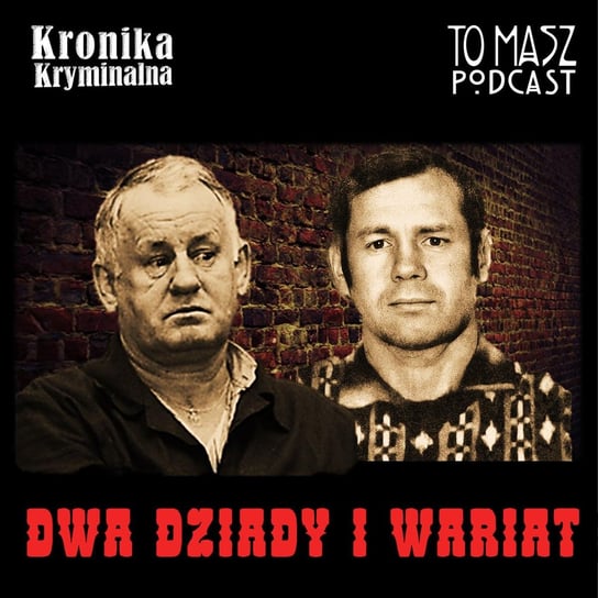 Dziad i wariat – Wiesław i Henryk Niewiadomski - Kronika kryminalna - podcast Szczepański Tomasz
