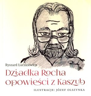 Dziadka Rocha opowieści z Kaszub Łuczkowski Ryszard