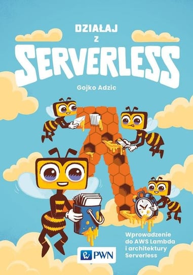 Działaj z Serverless. Wprowadzenie do AWS Lambda i architektury Serverless Adzić Gojko