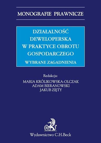 Działalność deweloperska w praktyce obrotu gospodarczego. Wybrane zagadnienia - ebook PDF Bieranowski Adam, Królikowska-Olczak Maria, Zięty Jakub J.