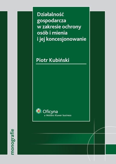 Działalność gospodarcza w zakresie ochrony osób i mienia i jej koncesjonowanie - ebook PDF Kubiński Piotr